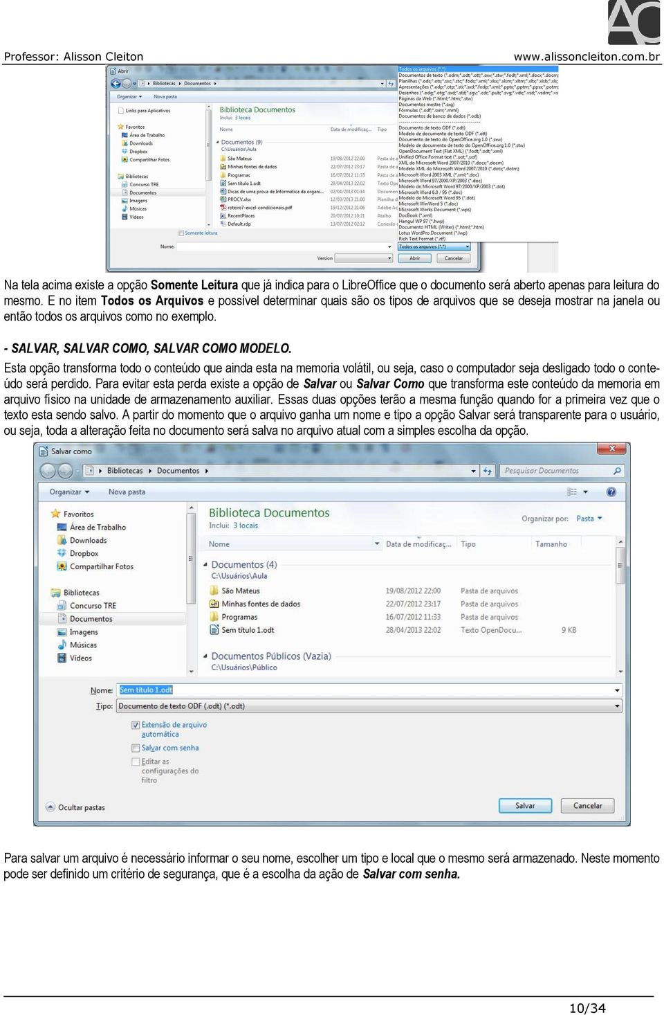 Esta opção transforma todo o conteúdo que ainda esta na memoria volátil, ou seja, caso o computador seja desligado todo o conteúdo será perdido.