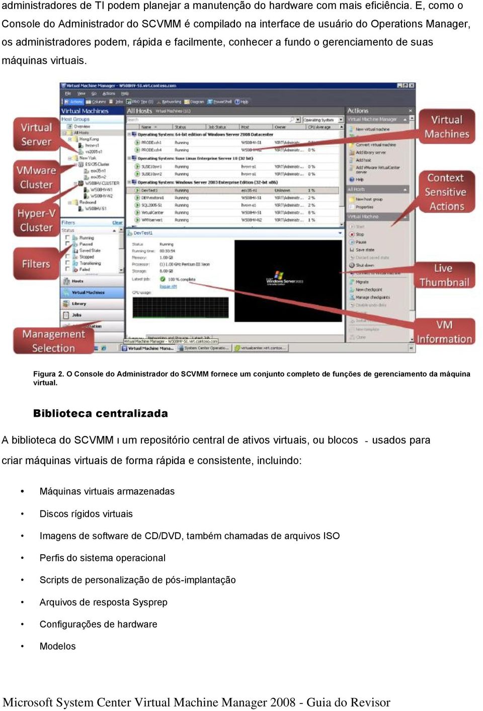 virtuais. Figura 2. O Console do Administrador do SCVMM fornece um conjunto completo de funções de gerenciamento da máquina virtual.