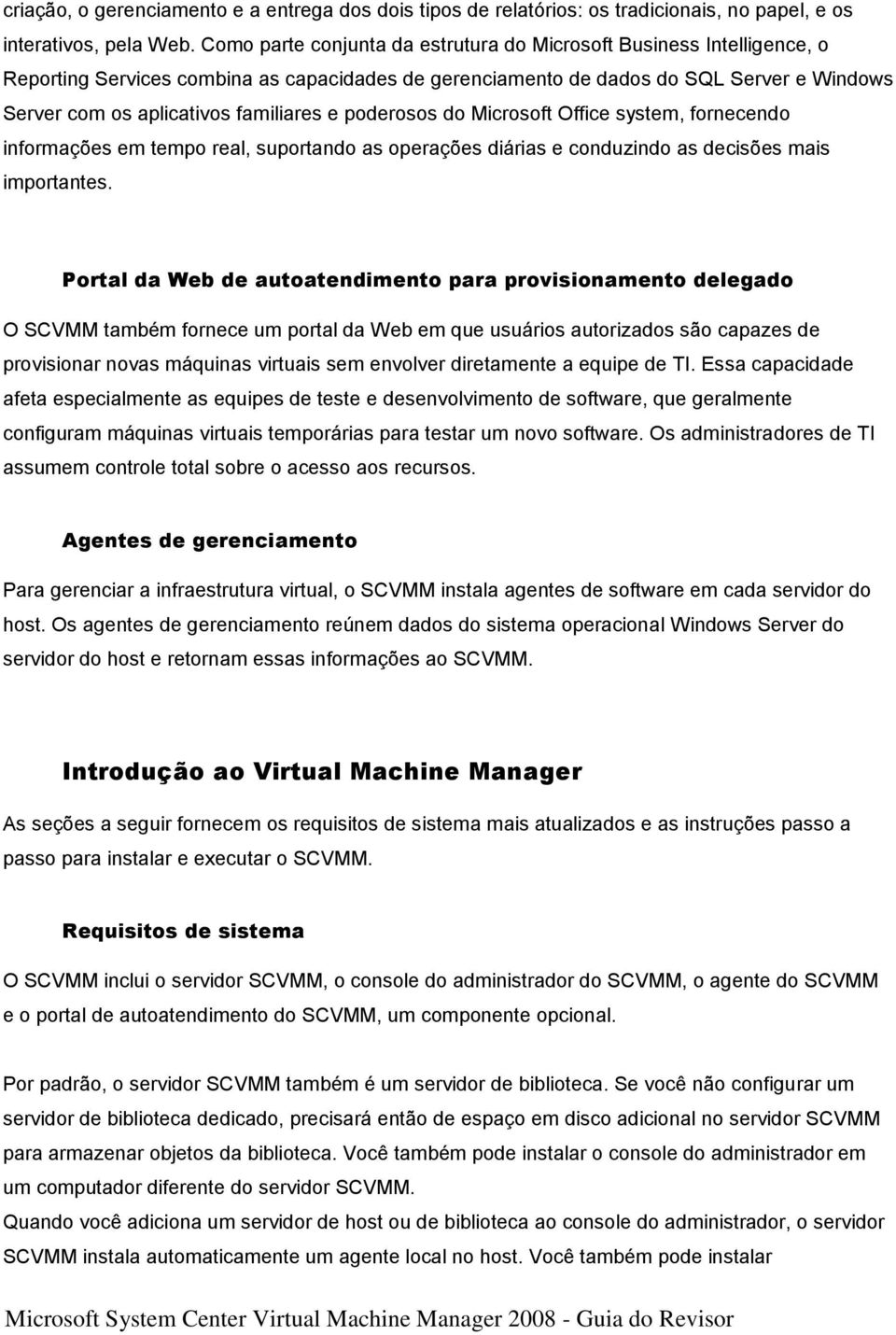 e poderosos do Microsoft Office system, fornecendo informações em tempo real, suportando as operações diárias e conduzindo as decisões mais importantes.