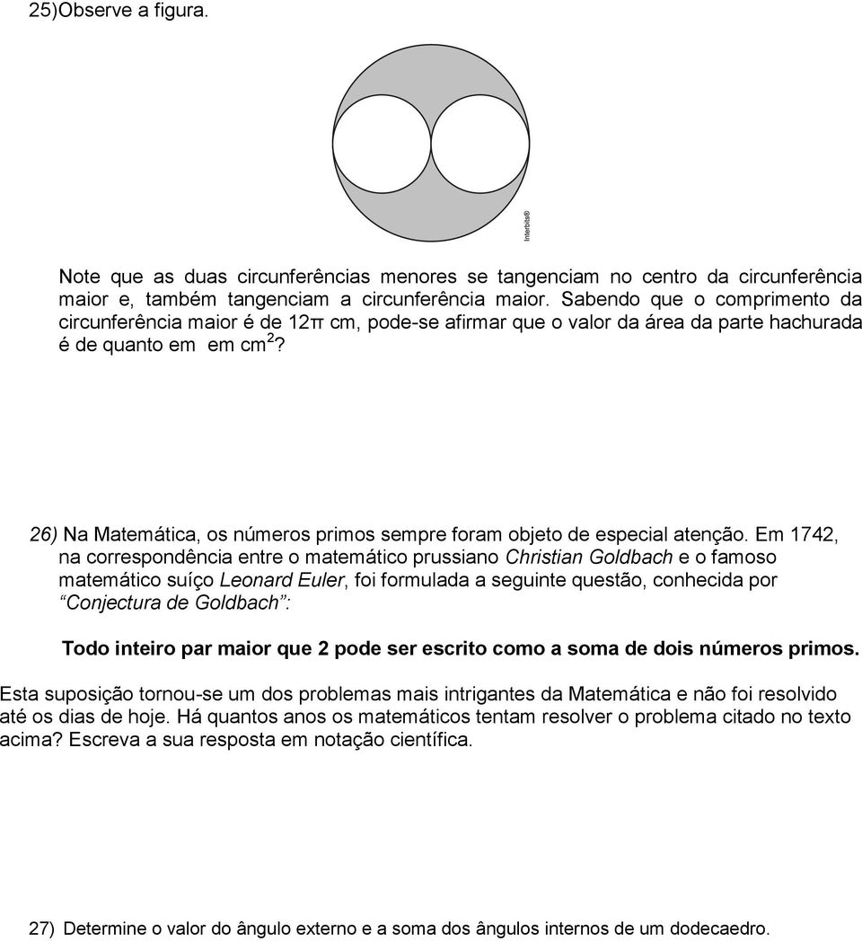 26) Na Matemática, os números primos sempre foram objeto de especial atenção.