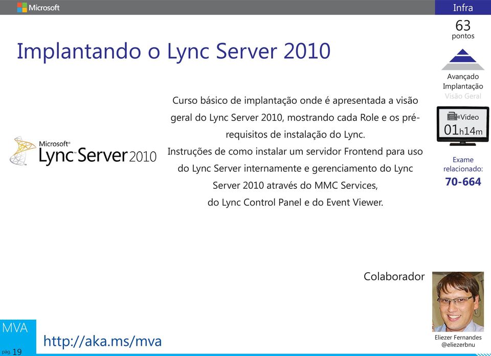 Instruções de como instalar um servidor Frontend para uso do Lync Server internamente e gerenciamento do