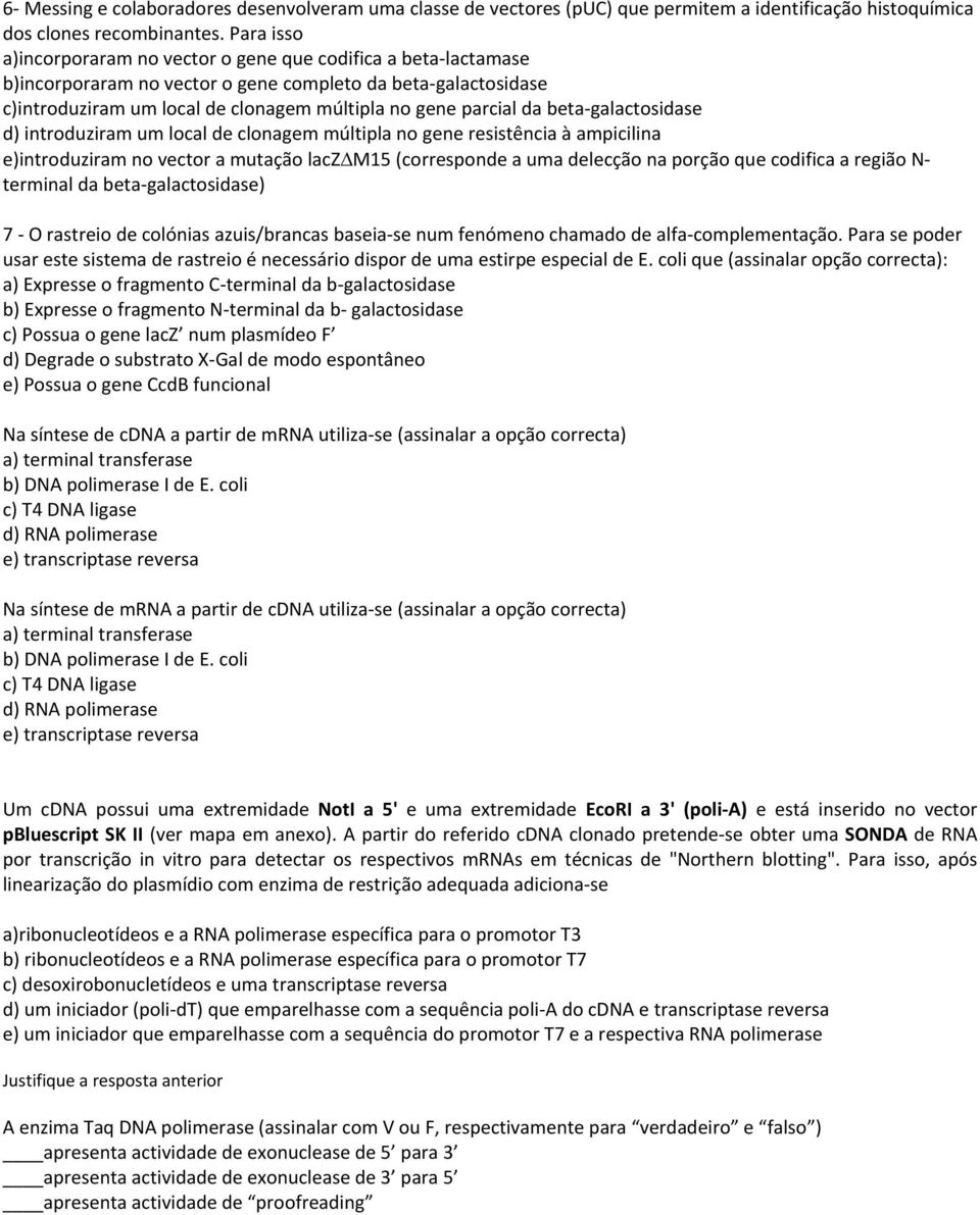 beta galactosidase d) introduziram um local de clonagem múltipla no gene resistência à ampicilina e)introduziram no vector a mutação lacz M15 (corresponde a uma delecção na porção que codifica a