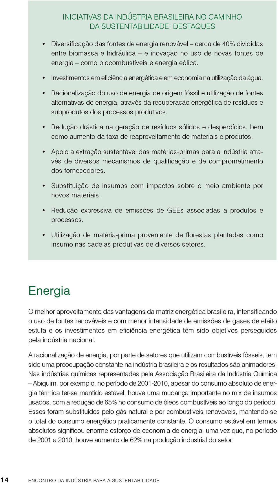 Racionalização do uso de energia de origem fóssil e utilização de fontes alternativas de energia, através da recuperação energética de resíduos e subprodutos dos processos produtivos.