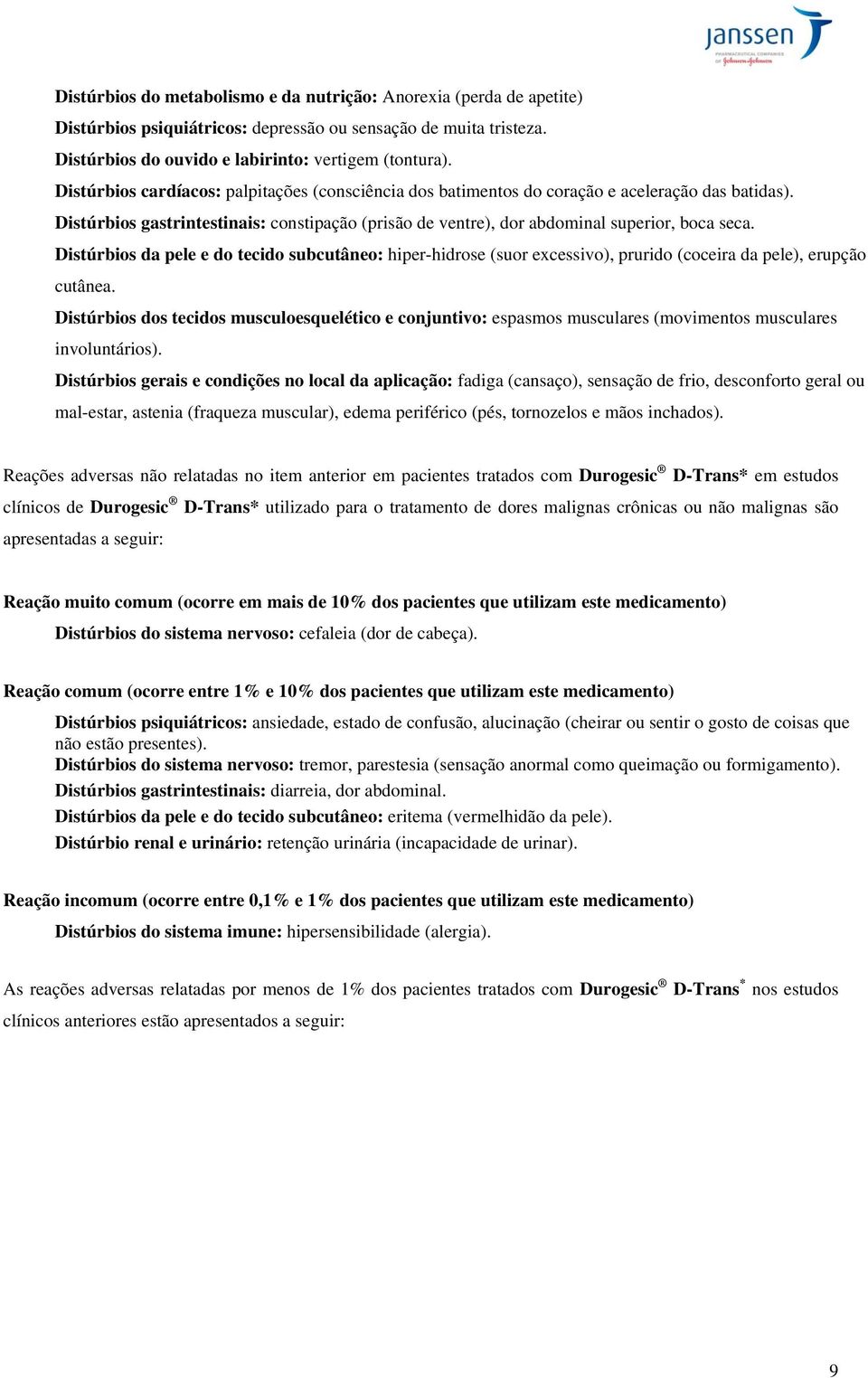 Distúrbios da pele e do tecido subcutâneo: hiper-hidrose (suor excessivo), prurido (coceira da pele), erupção cutânea.