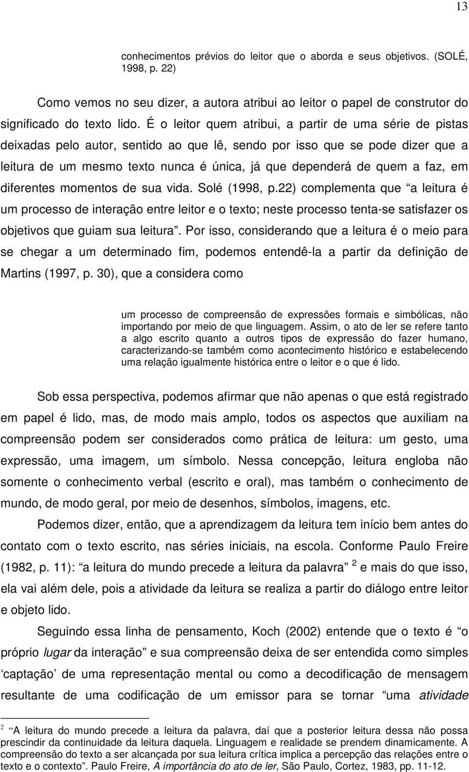 quem a faz, em diferentes momentos de sua vida. Solé (1998, p.