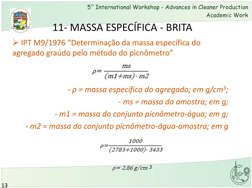 agregado; em g/cm 3 ; - ms = massa da amostra; em g; - m1 = massa do