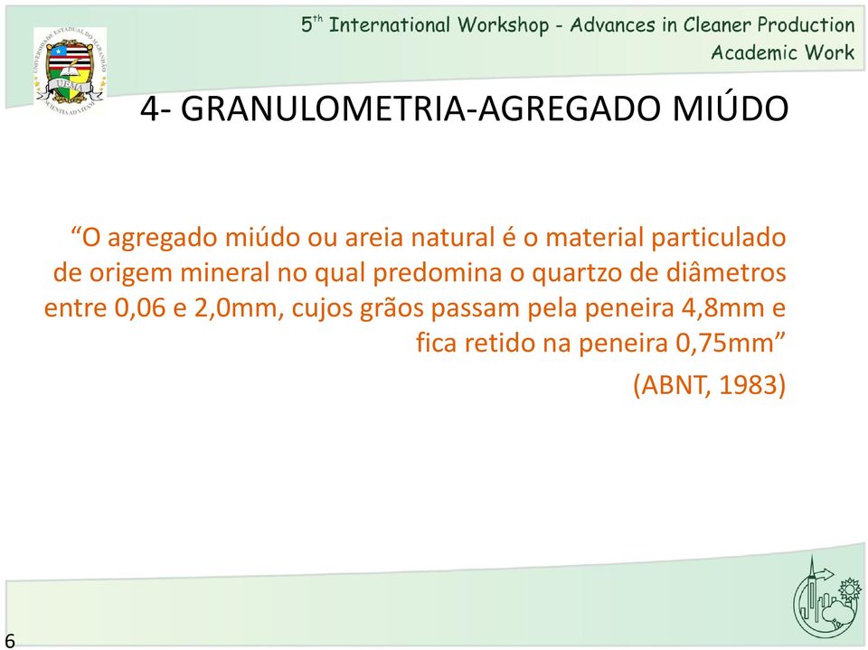 predomina o quartzo de diâmetros entre 0,06 e 2,0mm, cujos