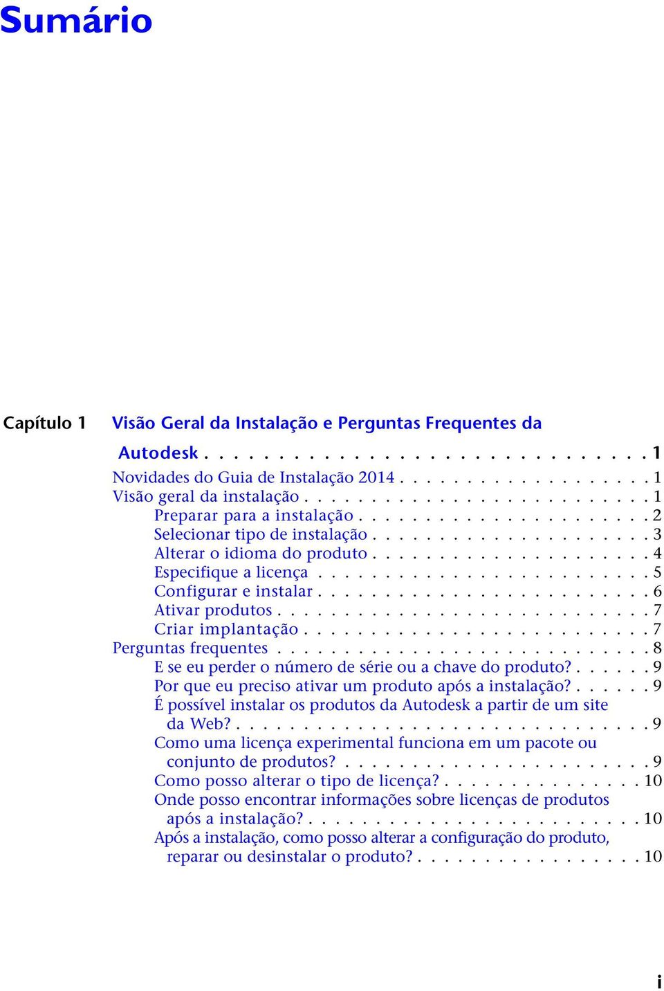 ........................ 5 Configurar e instalar......................... 6 Ativar produtos............................ 7 Criar implantação.......................... 7 Perguntas frequentes.