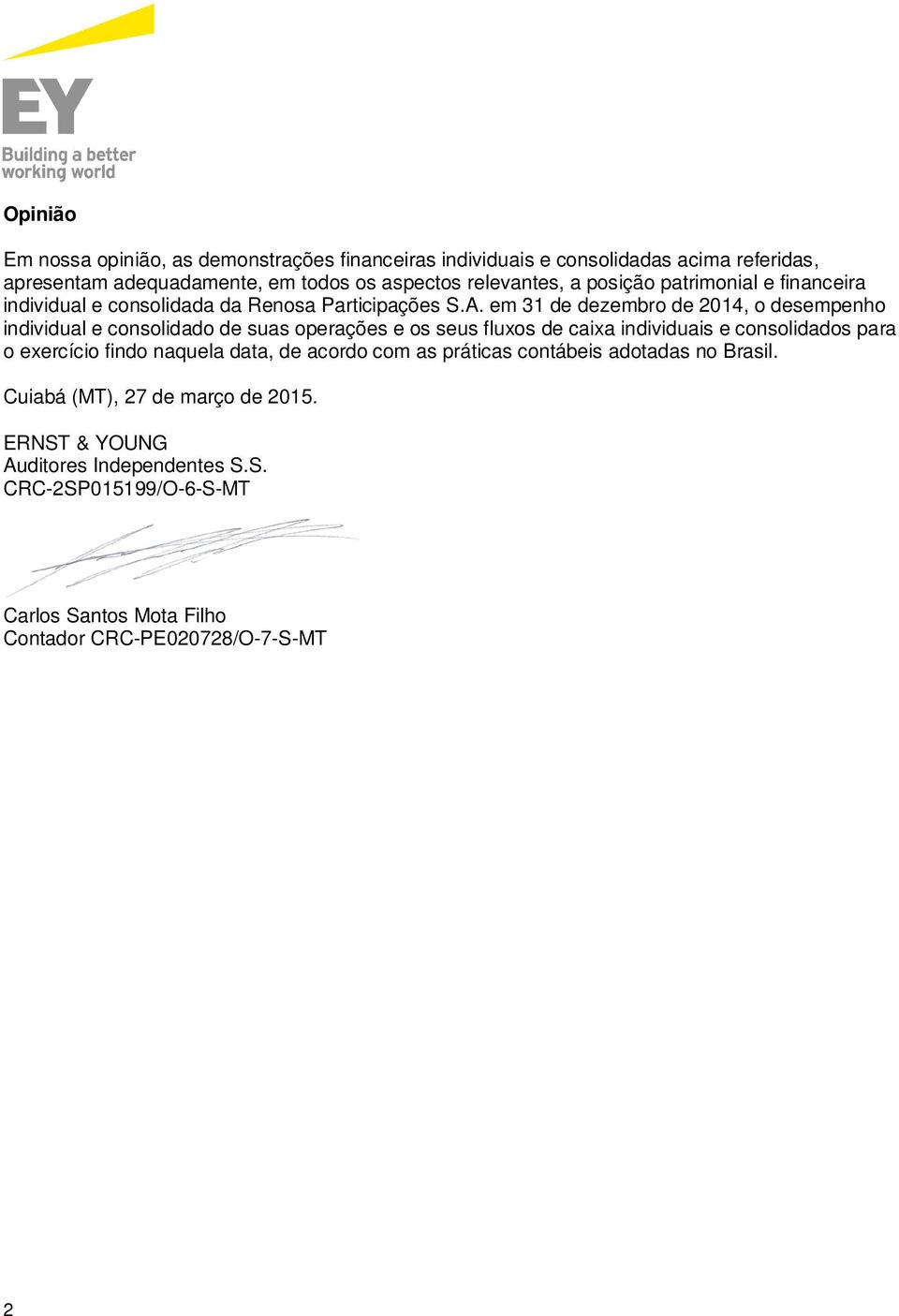 em 31 de dezembro de 2014, o desempenho individual e consolidado de suas operações e os seus fluxos de caixa individuais e consolidados para o exercício findo