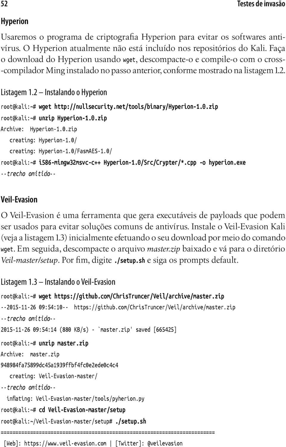 2 Instalando o Hyperion root@kali:~# wget http://nullsecurity.net/tools/binary/hyperion-1.0.zip root@kali:~# unzip Hyperion-1.0.zip Archive: Hyperion-1.0.zip creating: Hyperion-1.