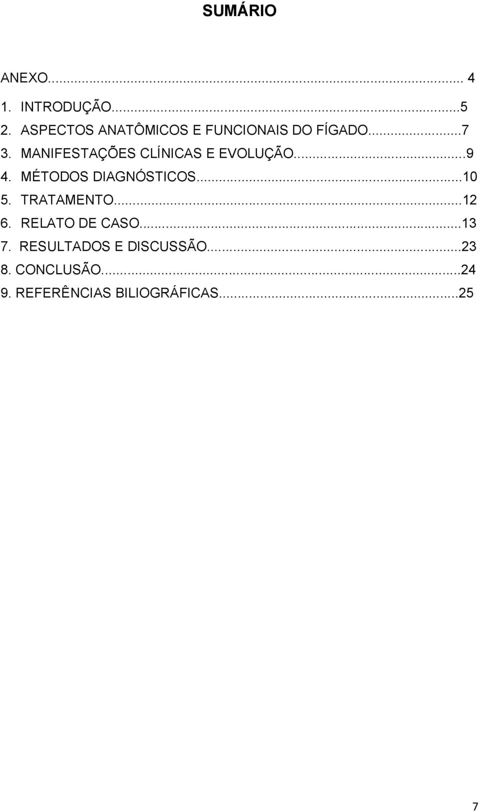 MANIFESTAÇÕES CLÍNICAS E EVOLUÇÃO...9 4. MÉTODOS DIAGNÓSTICOS...10 5.