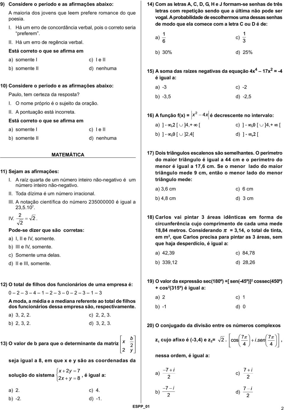 14) Com as letras A, C, D, G, H e J formam-se senhas de três letras com repetição sendo que a última não pode ser vogal.