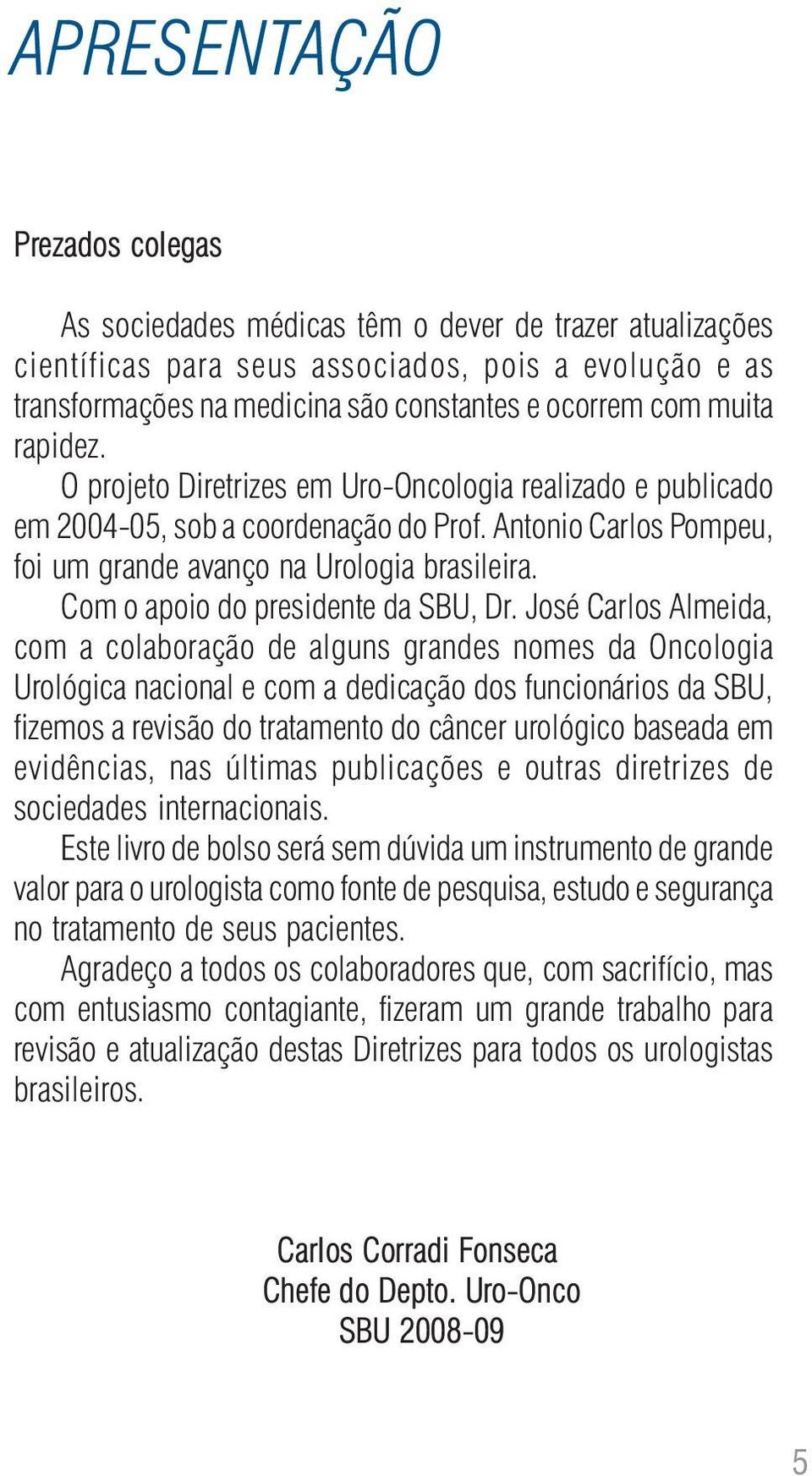 Com o apoio do presidente da SBU, Dr.