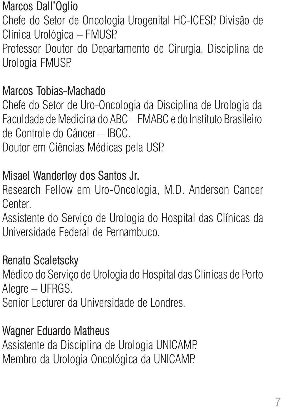 Doutor em Ciências Médicas pela USP. Misael Wanderley dos Santos Jr. Research Fellow em Uro-Oncologia, M.D. Anderson Cancer Center.