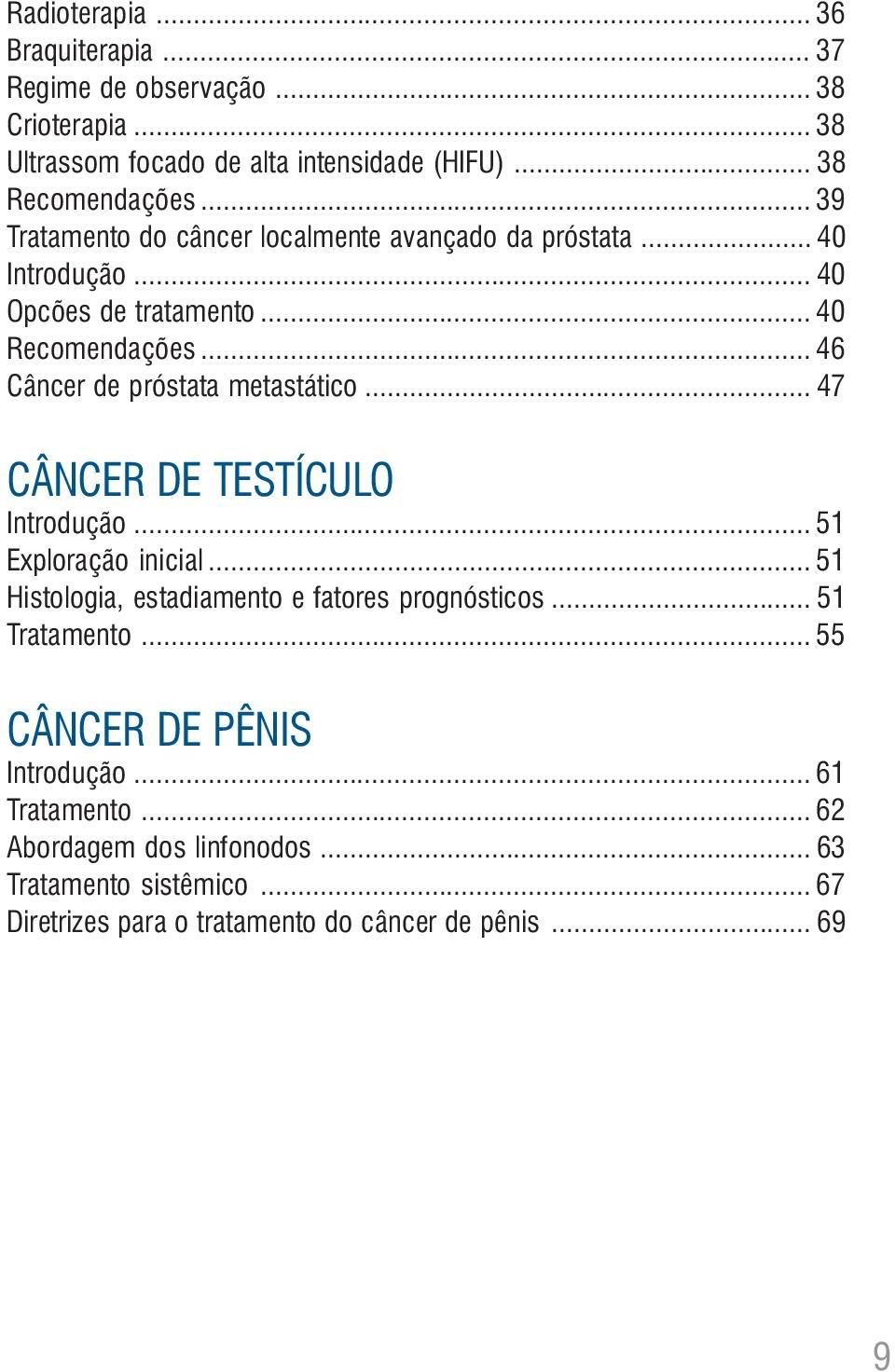 .. 46 Câncer de próstata metastático... 47 CÂNCER DE TESTÍCULO Introdução... 51 Exploração inicial... 51 Histologia, estadiamento e fatores prognósticos.
