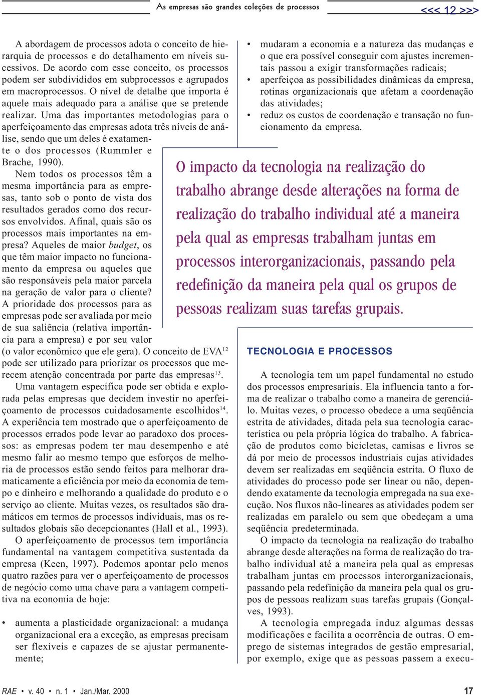 O nível de detalhe que importa é aquele mais adequado para a análise que se pretende realizar.