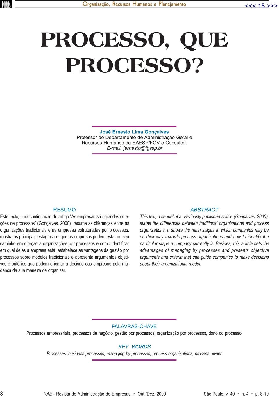 br RESUMO Este texto, uma continuação do artigo As empresas são grandes coleções de processos (Gonçalves, 2000), resume as diferenças entre as organizações tradicionais e as empresas estruturadas por