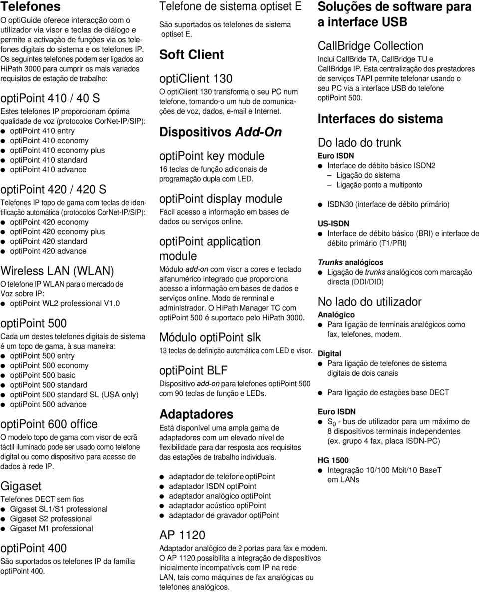 (protocolos CorNet-IP/SIP): optipoint 410 entry optipoint 410 economy optipoint 410 economy plus optipoint 410 standard optipoint 410 advance optipoint 420 / 420 S Telefones IP topo de gama com