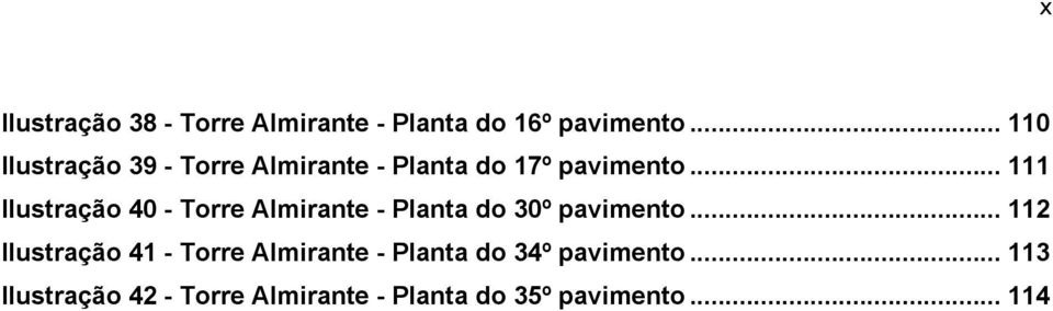 .. 111 Ilustração 40 - Torre Almirante - Planta do 30º pavimento.