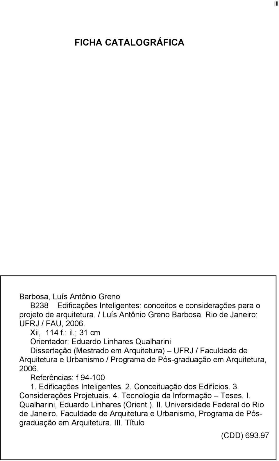 ; 31 cm Orientador: Eduardo Linhares Qualharini Dissertação (Mestrado em Arquitetura) UFRJ / Faculdade de Arquitetura e Urbanismo / Programa de Pós-graduação em Arquitetura, 2006.