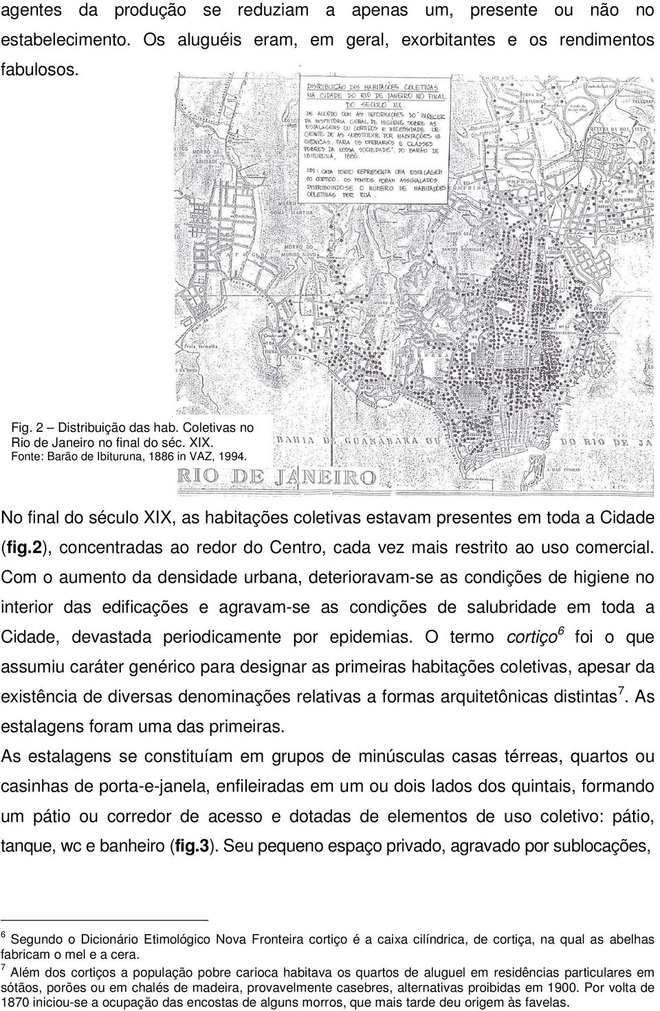 2), concentradas ao redor do Centro, cada vez mais restrito ao uso comercial.