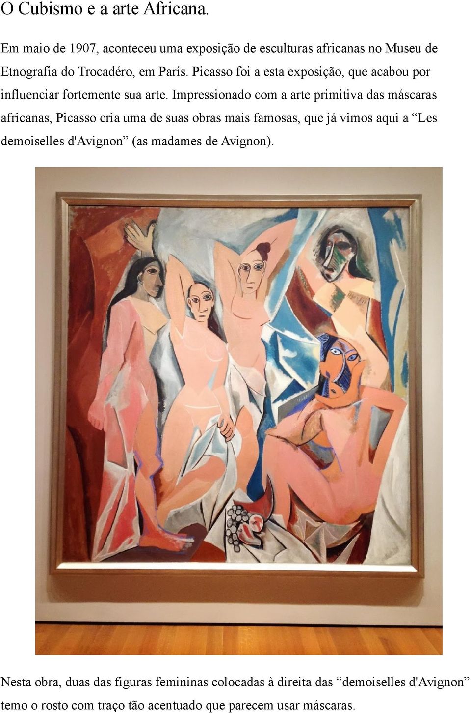 Picasso foi a esta exposição, que acabou por influenciar fortemente sua arte.