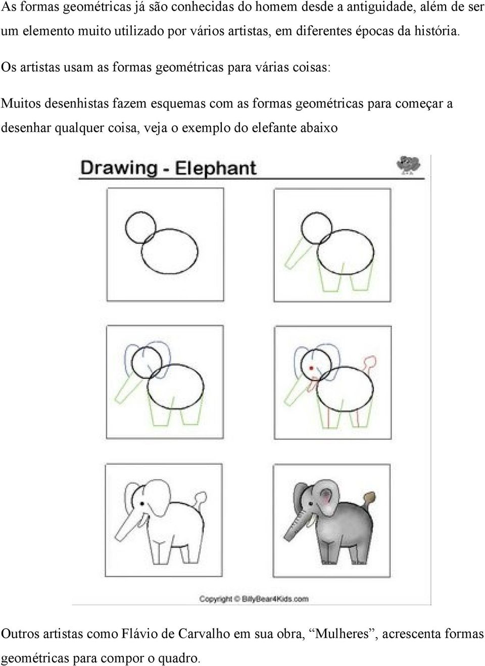 Os artistas usam as formas geométricas para várias coisas: Muitos desenhistas fazem esquemas com as formas