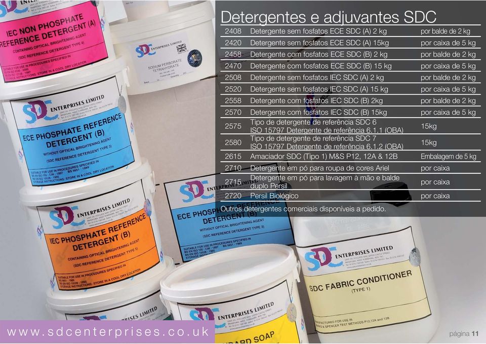 por caixa de 5 kg 2558 Detergente com fosfatos IEC SDC (B) 2kg por balde de 2 kg 2570 Detergente com fosfatos IEC SDC (B) 15kg por caixa de 5 kg 2575 Tipo de detergente de referência SDC 6 ISO 15797