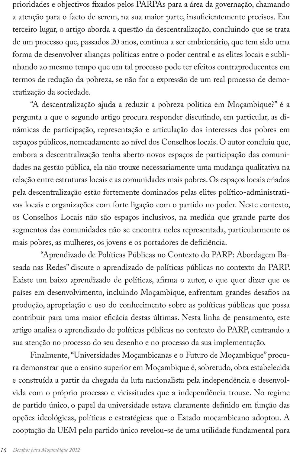 alianças políticas entre o poder central e as elites locais e sublinhando ao mesmo tempo que um tal processo pode ter efeitos contraproducentes em termos de redução da pobreza, se não for a expressão