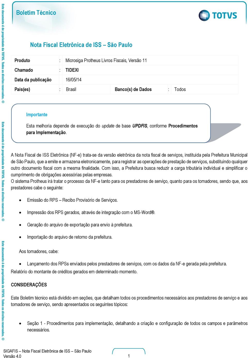 A Nota Fiscal de ISS Eletrônica (NF-e) trata-se da versão eletrônica da nota fiscal de serviços, instituída pela Prefeitura Municipal de São Paulo, que a emite e armazena eletronicamente, para
