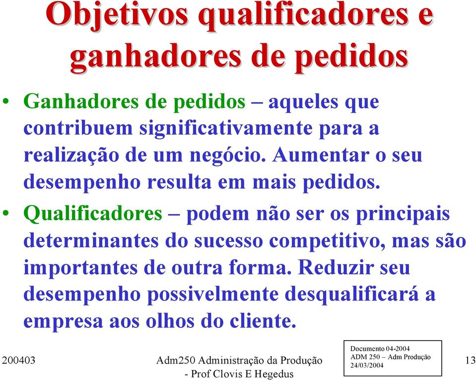 Aumentar o seu desempenho resulta em mais pedidos.