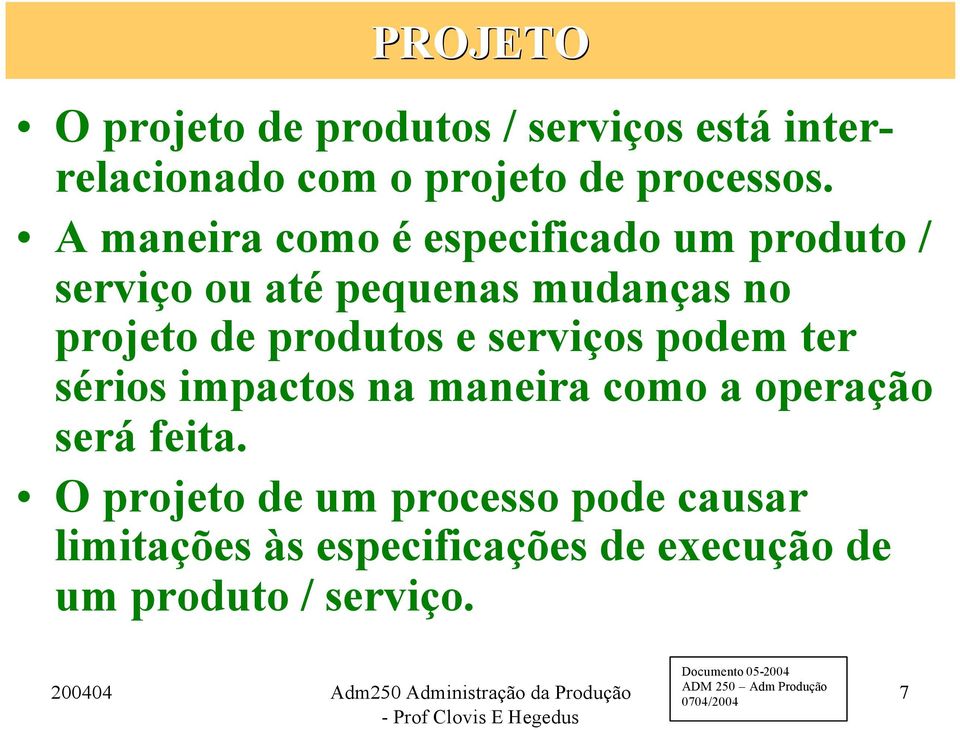 produtos e serviços podem ter sérios impactos na maneira como a operação será feita.