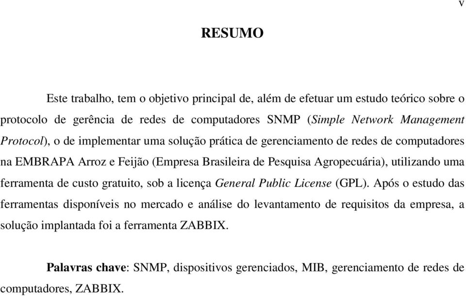 Agropecuária), utilizando uma ferramenta de custo gratuito, sob a licença General Public License (GPL).