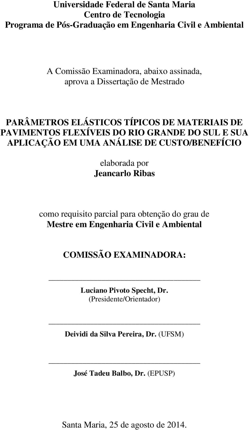 ANÁLISE DE CUSTO/BENEFÍCIO elaborada por Jeancarlo Ribas como requisito parcial para obtenção do grau de Mestre em Engenharia Civil e Ambiental COMISSÃO
