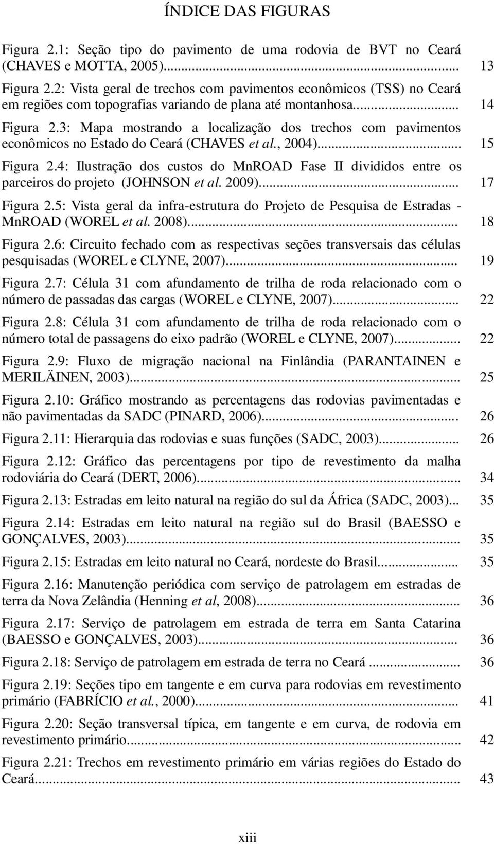 3: Mapa mostrando a localização dos trechos com pavimentos econômicos no Estado do Ceará (CHAVES et al., 2004)... 15 Figura 2.