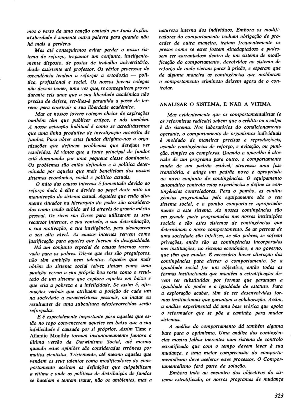 Os vários processos de ascendência tendem a reforçar a ortodoxia - política, profissional e social.