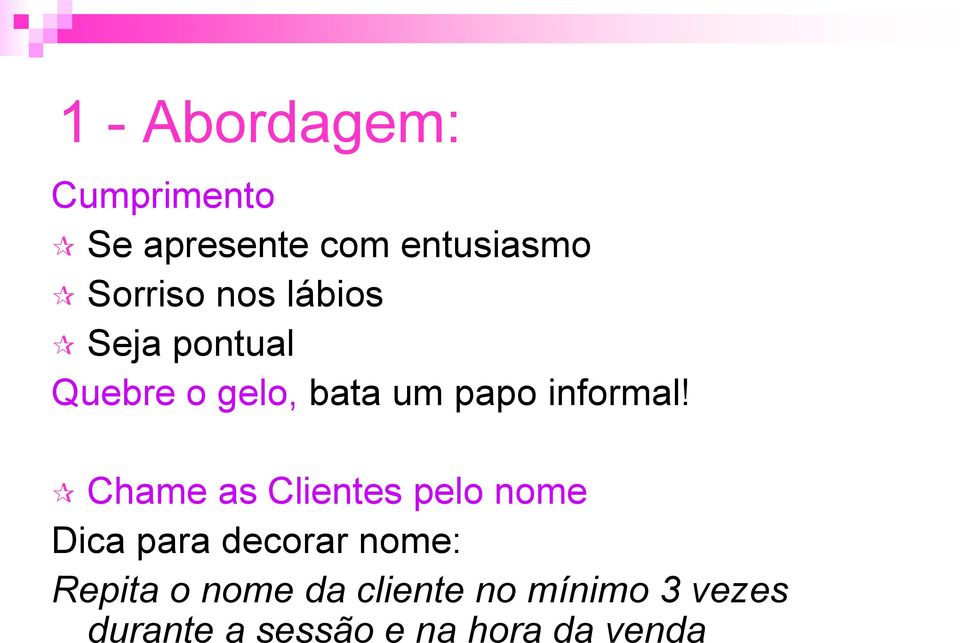 Chame as Clientes pelo nome Dica para decorar nome: Repita o