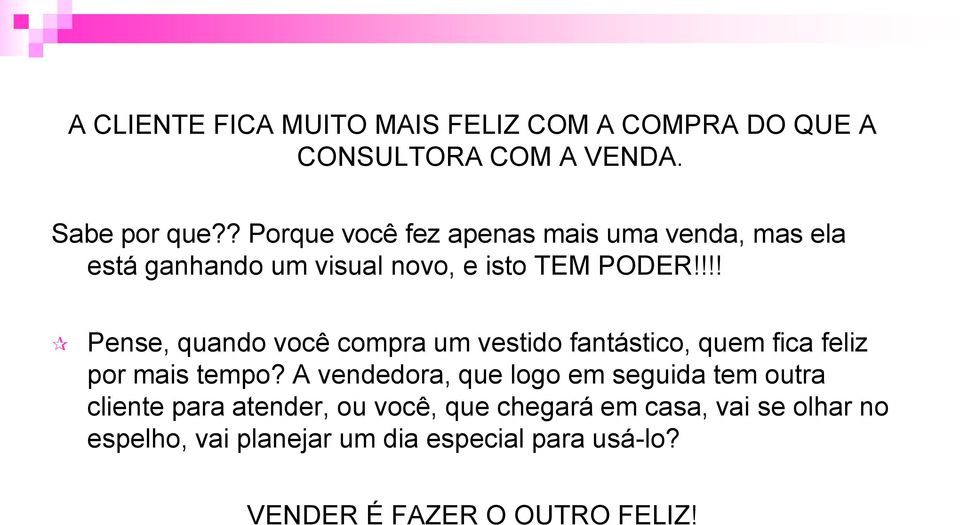 !!! Pense, quando você compra um vestido fantástico, quem fica feliz por mais tempo?