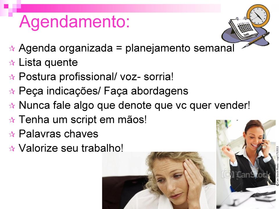 Peça indicações/ Faça abordagens Nunca fale algo que denote