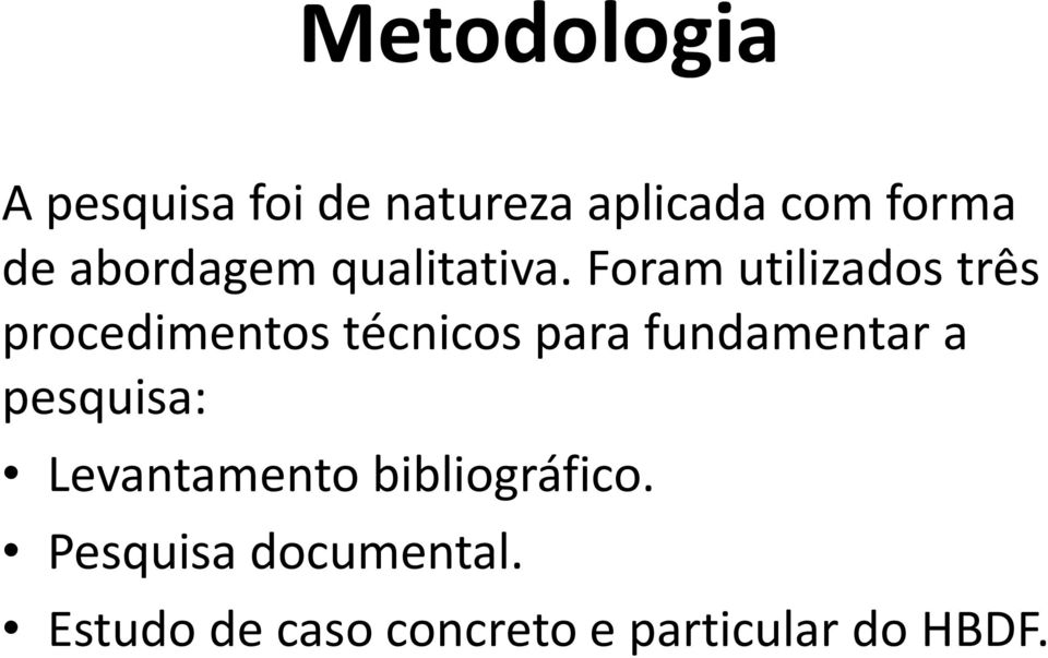 Foram utilizados três procedimentos técnicos para fundamentar