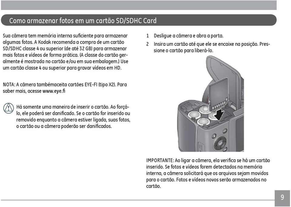 (A classe do cartão geralmente é mostrada no cartão e/ou em sua embalagem.) Use um cartão classe 4 ou superior para gravar vídeos em HD. 1 Desligue a câmera e abra a porta.