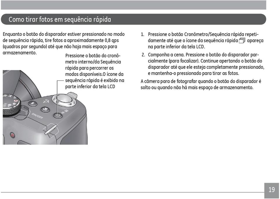 Pressione o botão Cronômetro/Sequência rápida repetidamente até que o ícone da sequência rápida apareça na parte inferior da tela LCD. 2. Componha a cena.