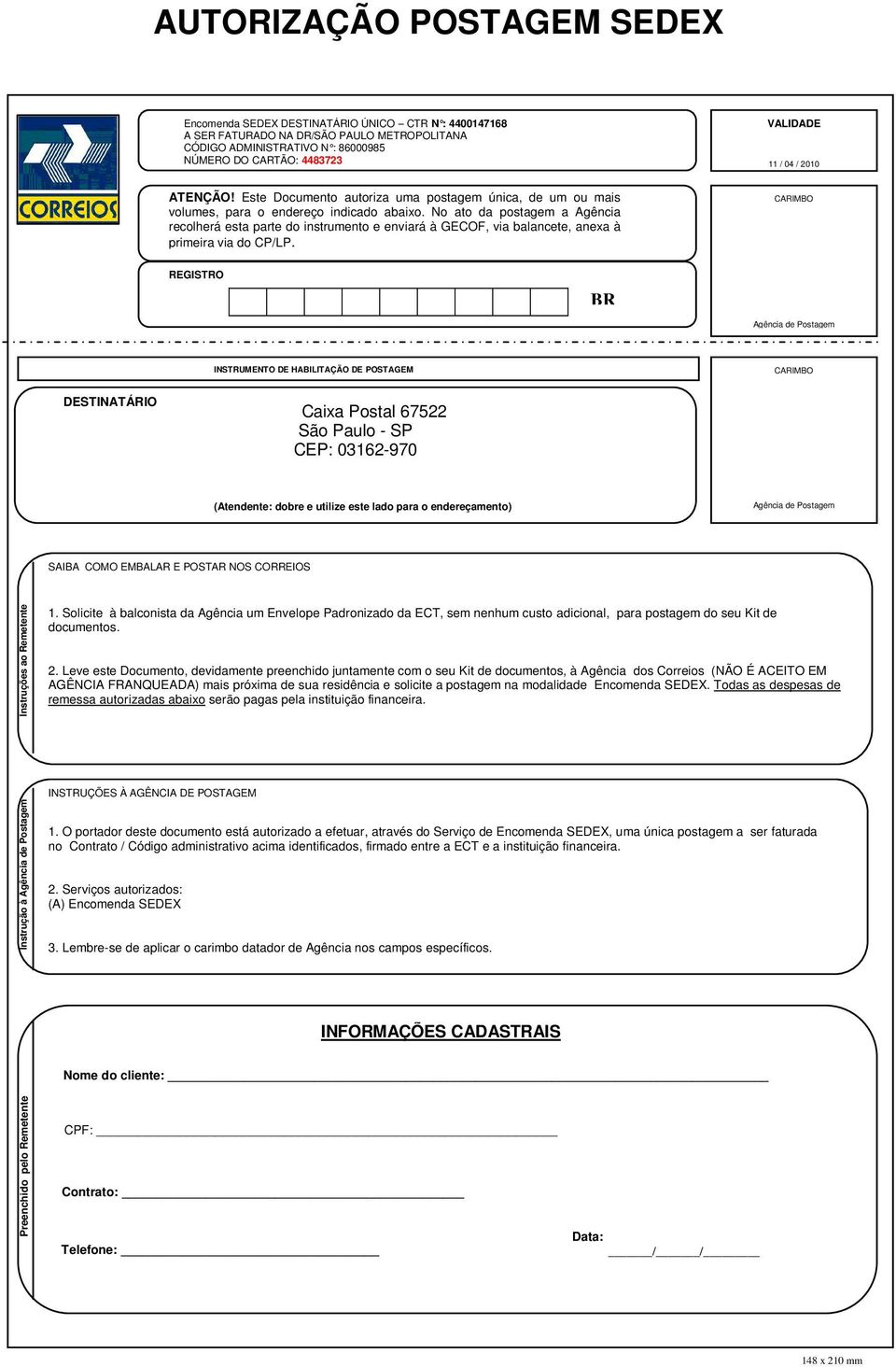 No ato da postagem a Agência recolherá esta parte do instrumento e enviará à GECOF, via balancete, anexa à primeira via do CP/LP.