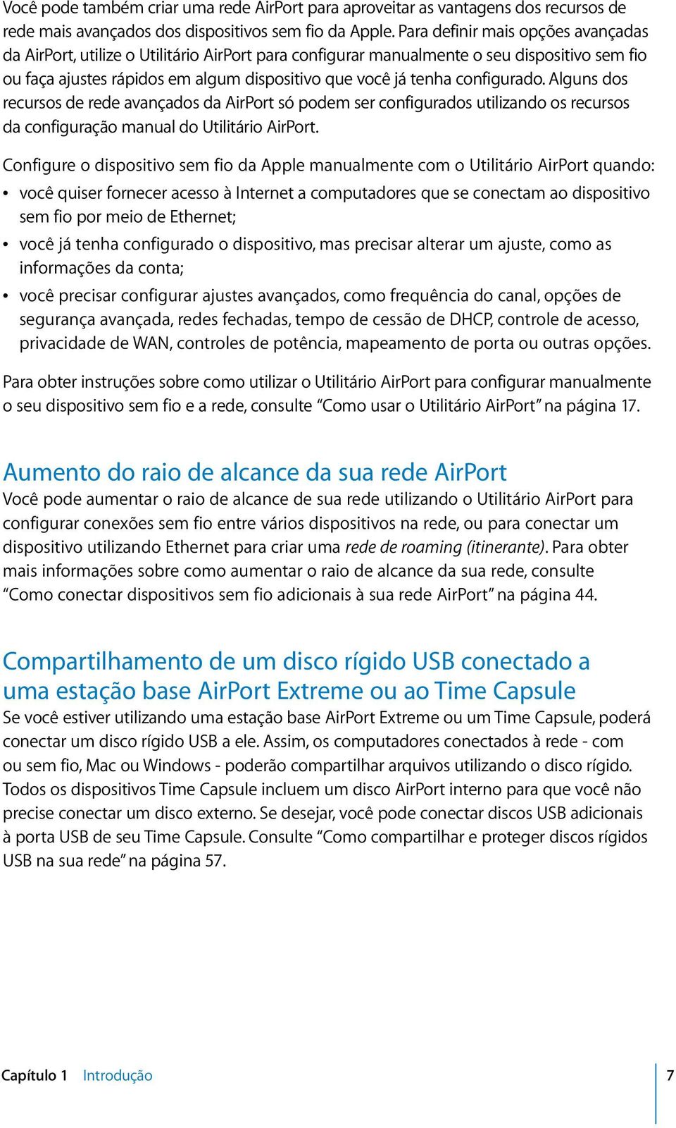 configurado. Alguns dos recursos de rede avançados da AirPort só podem ser configurados utilizando os recursos da configuração manual do Utilitário AirPort.