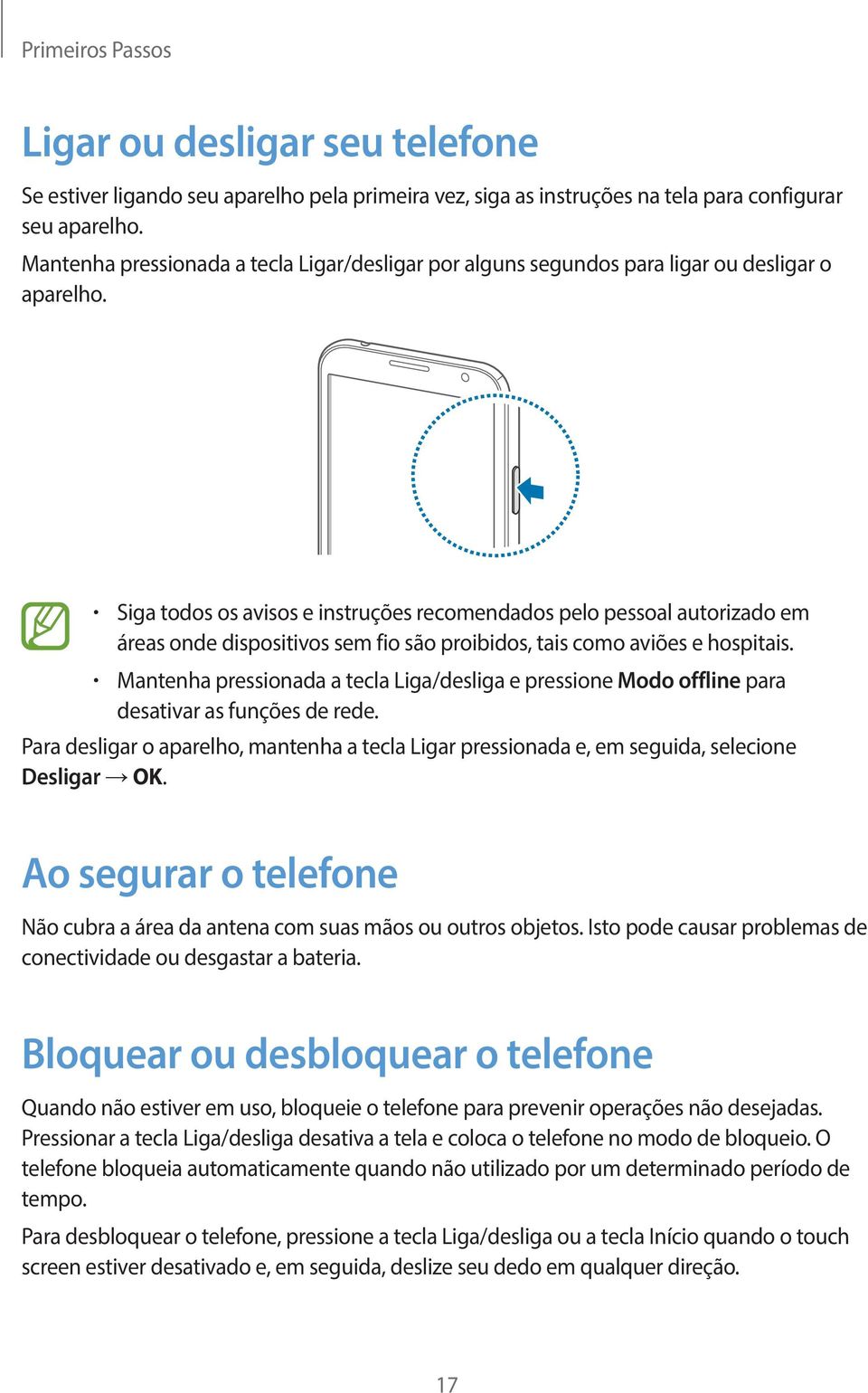 Siga todos os avisos e instruções recomendados pelo pessoal autorizado em áreas onde dispositivos sem fio são proibidos, tais como aviões e hospitais.