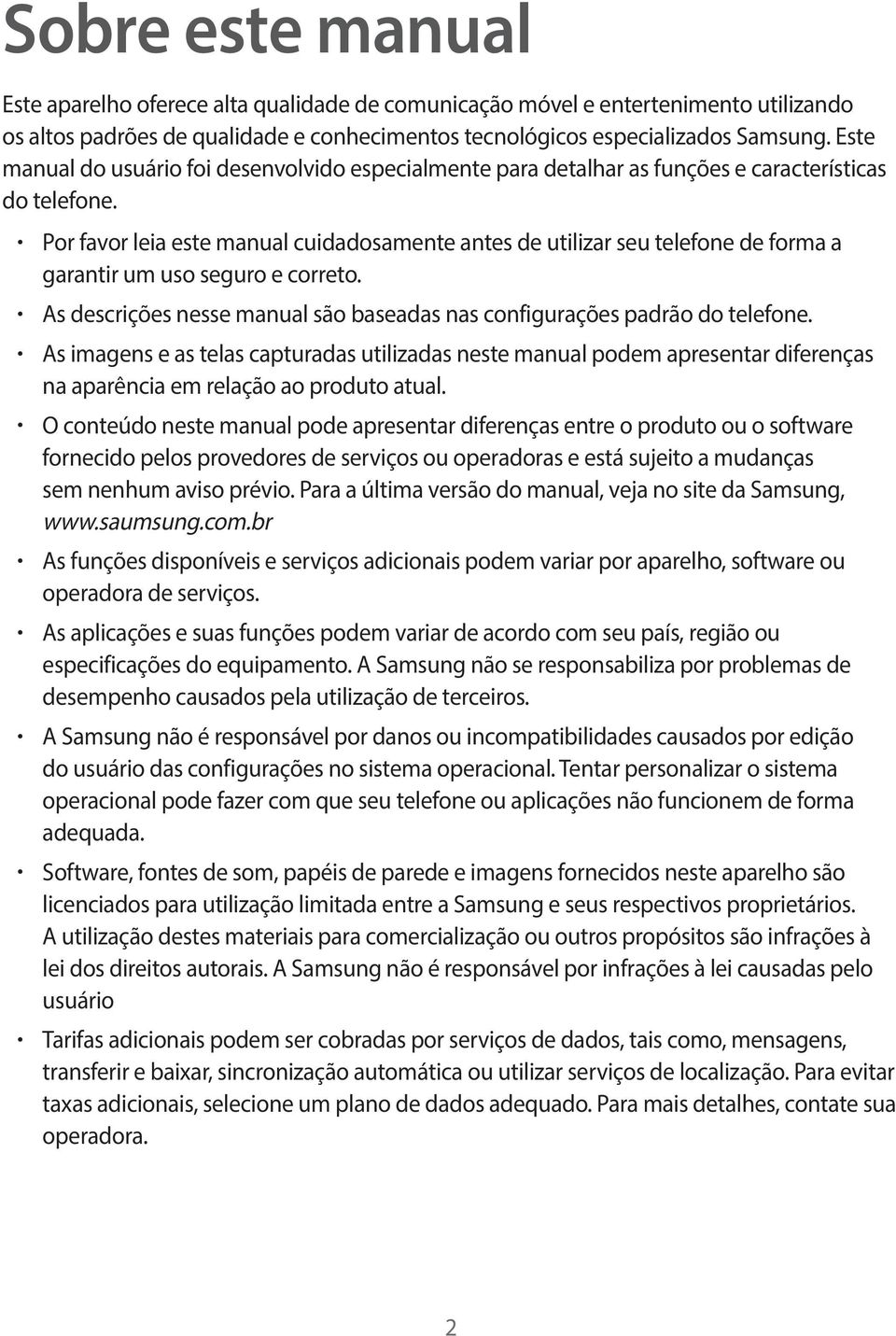 Por favor leia este manual cuidadosamente antes de utilizar seu telefone de forma a garantir um uso seguro e correto. As descrições nesse manual são baseadas nas configurações padrão do telefone.