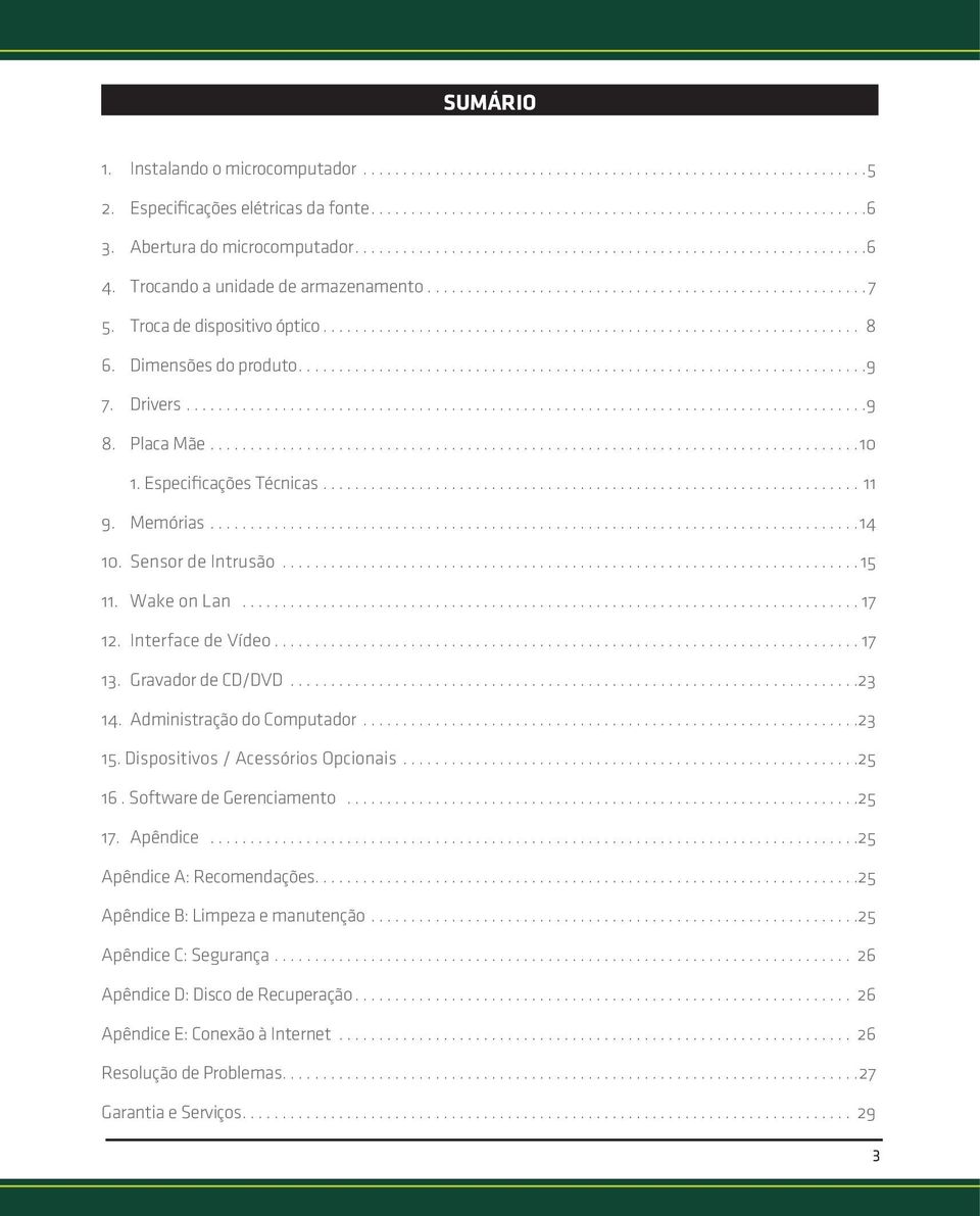 Gravador de CD/DVD.......................................................................23 14. Administração do Computador...23 15. Dispositivos / Acessórios Opcionais...25 16.