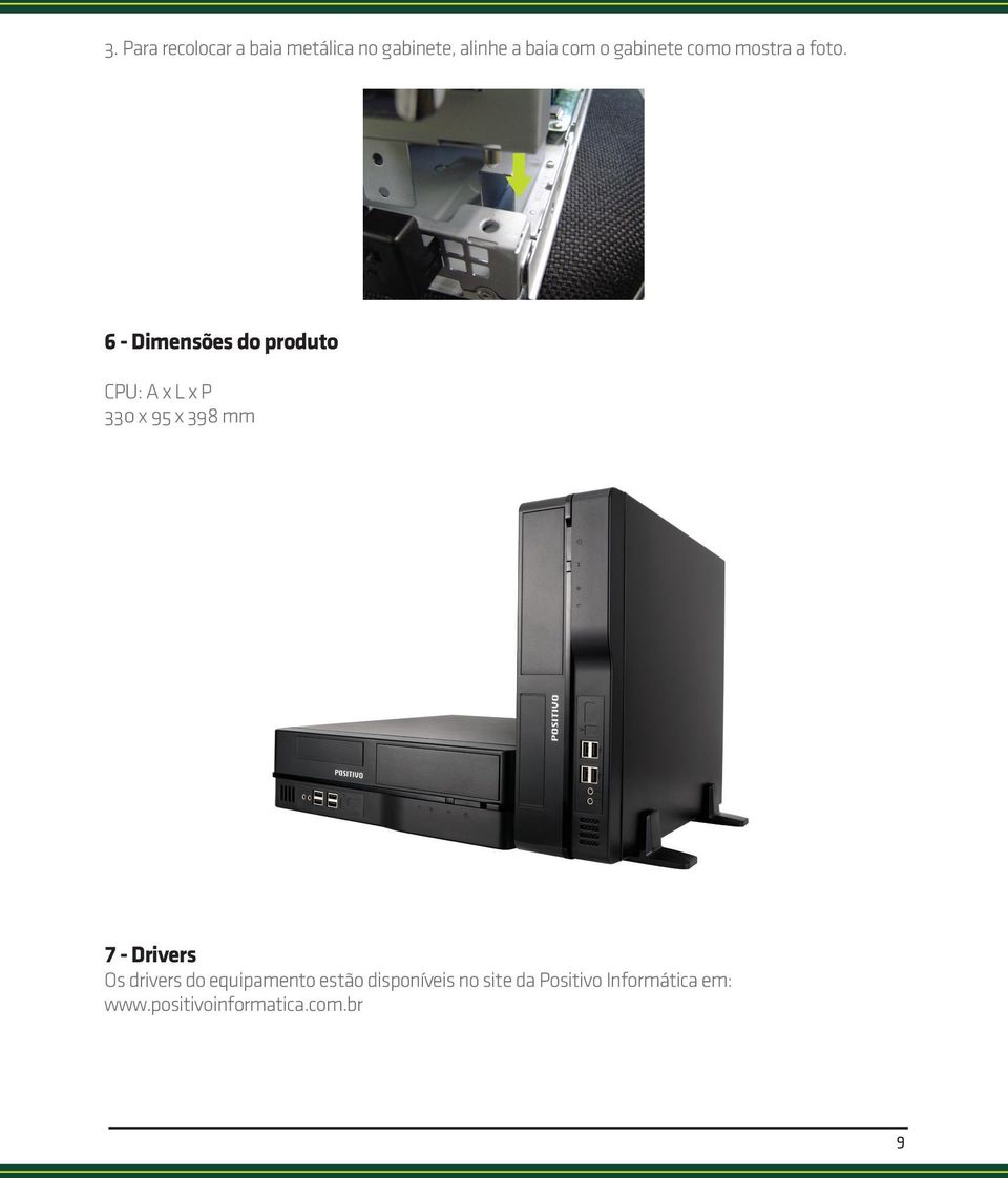 6 - Dimensões do produto CPU: A x L x P 330 x 95 x 398 mm 7 - Drivers