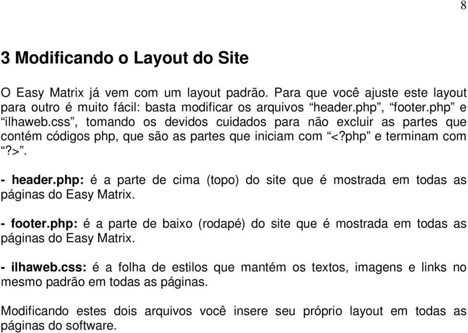 php: é a parte de cima (topo) do site que é mostrada em todas as páginas do Easy Matrix. - footer.