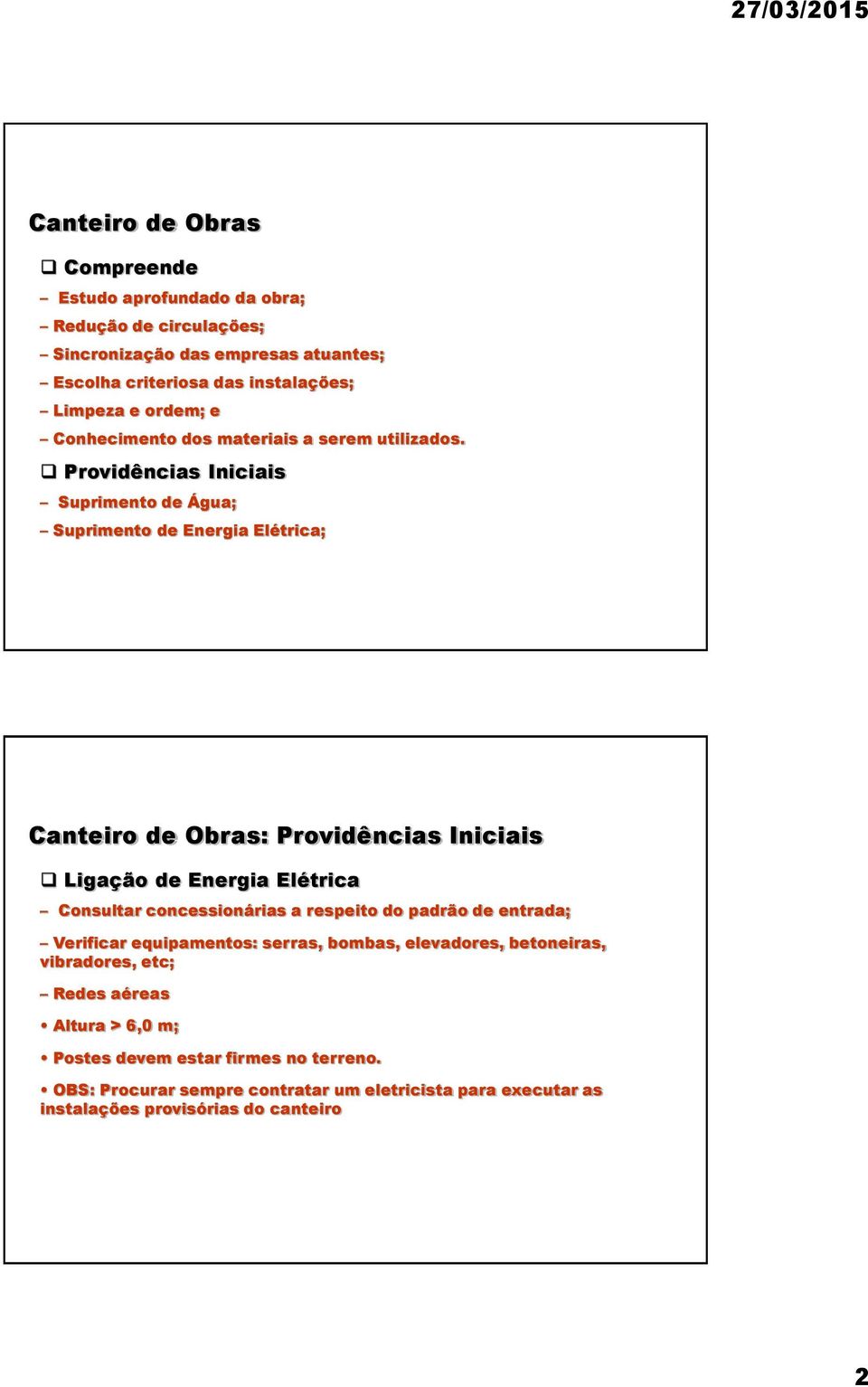 Providências Iniciais Suprimento de Água; Suprimento de Energia Elétrica; Canteiro de Obras: Providências Iniciais Ligação de Energia Elétrica Consultar